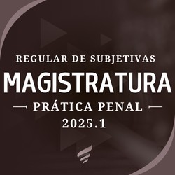 REGULAR DE SUBJETIVAS PARA MAGISTRATURA 2025.1 - SENTENÇAS PENAIS