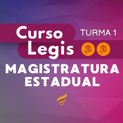 CURSO LEGIS MAGISTRATURA ESTADUAL - TURMA 1