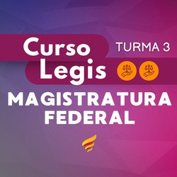 CURSO LEGIS MAGISTRATURA FEDERAL - TURMA 3