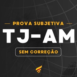 CURSO PARA AS PROVAS ESCRITAS E DE SENTENÇA DO TJ-AM (SEM CORREÇÃO)