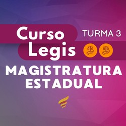 CURSO LEGIS MAGISTRATURA ESTADUAL - TURMA 3