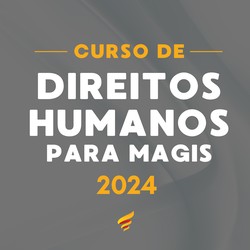 CURSO DE DIREITOS HUMANOS PARA A MAGISTRATURA 2024