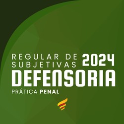 REGULAR DE SUBJETIVAS DE DEFENSORIAS - PEÇAS PENAIS