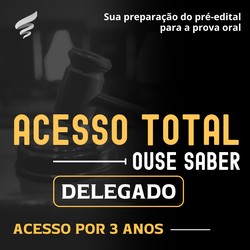 ACESSO TOTAL - DELEGADO - 3 ANOS - SUC